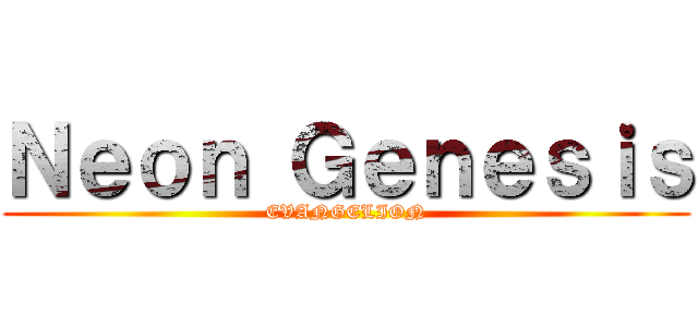 Ｎｅｏｎ Ｇｅｎｅｓｉｓ (EVANGELION)