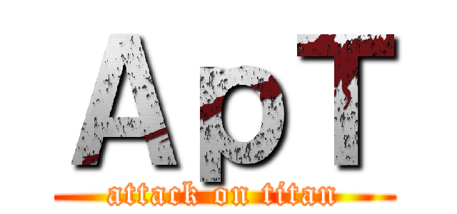 ＡｐＴ (attack on titan)