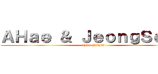 ＡＨａｅ ＆ ＪｅｏｎｇＳｅｅｕ (Two Stupid)