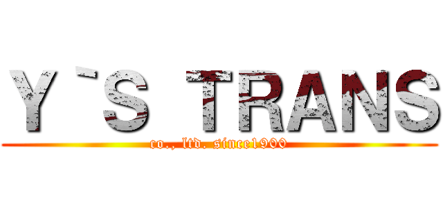Ｙ｀Ｓ ＴＲＡＮＳ (co., ltd. since1900)