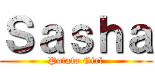 Ｓａｓｈａ (Potato Girl)