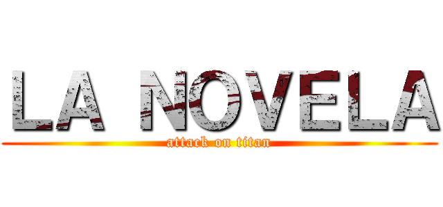 ＬＡ ＮＯＶＥＬＡ (attack on titan)