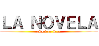 ＬＡ ＮＯＶＥＬＡ (attack on titan)