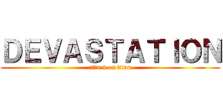 ＤＥＶＡＳＴＡＴＩＯＮ (attack on titan)