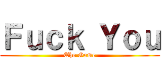 Ｆｕｃｋ Ｙｏｕ (The Game)