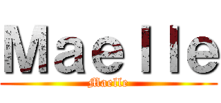 Ｍａｅｌｌｅ (Maelle)