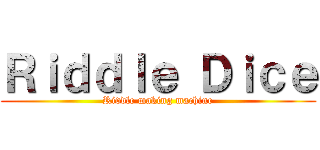 Ｒｉｄｄｌｅ Ｄｉｃｅ (Riddle making machine)