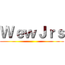 ＷｅｗＪｒｓ ()