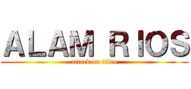 ＡＬＡＭ ＲＩＯＳ (attack on titan)