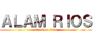 ＡＬＡＭ ＲＩＯＳ (attack on titan)