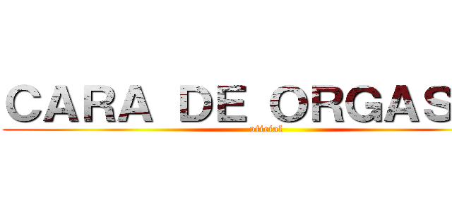 ＣＡＲＡ ＤＥ ＯＲＧＡＳＭＯ (oficial)
