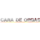 ＣＡＲＡ ＤＥ ＯＲＧＡＳＭＯ (oficial)
