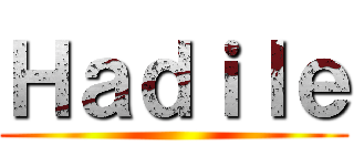 Ｈａｄｉｌｅ ()