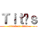 Ｔｉｔãｓ (attack on titan)