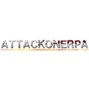 ＡＴＴＡＣＫＯＮＥＲＰＡＮ (Serangan Erpan)