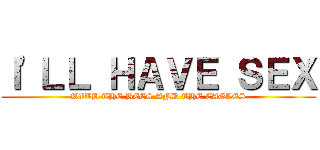 Ｉ\'ＬＬ ＨＡＶＥ ＳＥＸ (WITH THE BEES AND THE EAGLES)