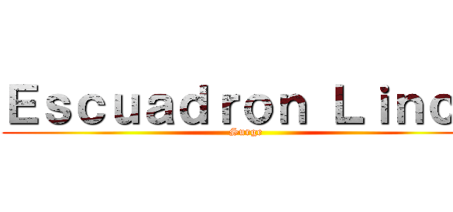 Ｅｓｃｕａｄｒｏｎ Ｌｉｎｃｅ (Surge)
