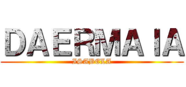 ＤＡＥＲＭＡＩＡ (ISABELA)