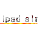 ｉｐａｄ ａｉｒ ()