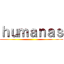 ｈｕｍａｎａｓ ()