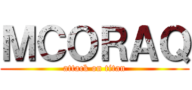 ＭＣＯＲＡＱ (attack on titan)