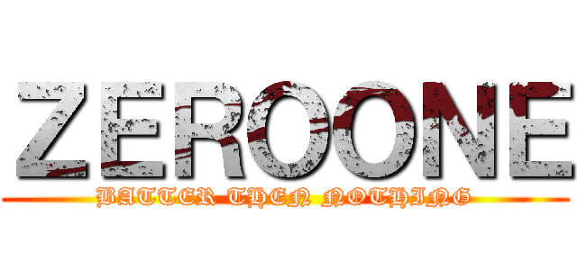 ＺＥＲＯＯＮＥ (BATTER THEN NOTHING)