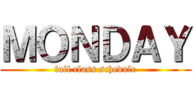 ＭＯＮＤＡＹ (full class schedule)