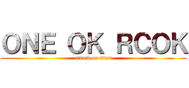 ＯＮＥ ＯＫ ＲＣＯＫ (attack on titan)