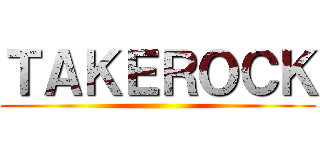 ＴＡＫＥＲＯＣＫ ()