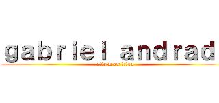 ｇａｂｒｉｅｌ ａｎｄｒａｄｅ (attack on titan)