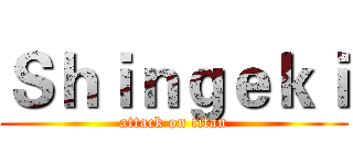 Ｓｈｉｎｇｅｋｉ (attack on titan)