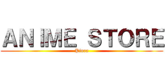 ＡＮＩＭＥ ＳＴＯＲＥ (Piura)