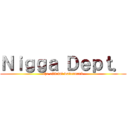Ｎｉｇｇａ Ｄｅｐｔ． (the official watermark)