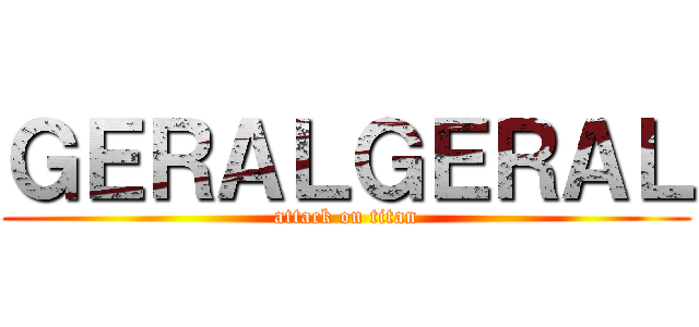 ＧＥＲＡＬＧＥＲＡＬ (attack on titan)