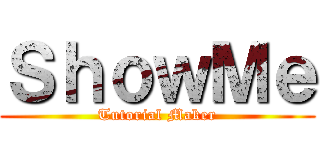 ＳｈｏｗＭｅ (Tutorial Maker)