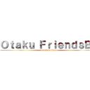 Ｏｔａｋｕ ＦｒｉｅｎｄｓＢｒ (attack on titan)