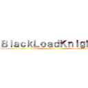 ＢｌａｃｋＬｏａｄＫｎｉｇｈｔｓ ()