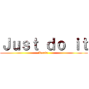 Ｊｕｓｔ ｄｏ ｉｔ (Kouta )