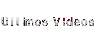 Ｕｌｔｉｍｏｓ Ｖｉｄｅｏｓ ()