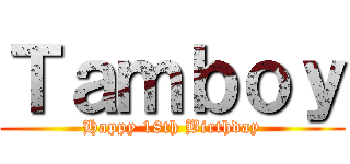 Ｔａｍｂｏｙ (Happy 18th Birthday)