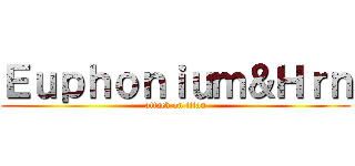 Ｅｕｐｈｏｎｉｕｍ＆Ｈｒｎ (attack on titan)