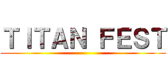 ＴＩＴＡＮ ＦＥＳＴ ()