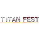 ＴＩＴＡＮ ＦＥＳＴ ()