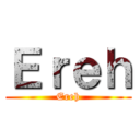 Ｅｒｅｈ (Ereh)