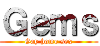 Ｇｅｍｓ (Gay homo sex)