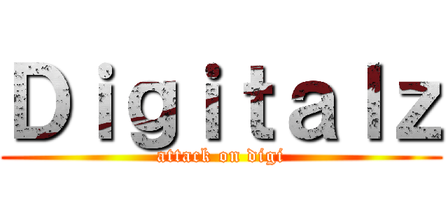 Ｄｉｇｉｔａｌｚ (attack on digi)