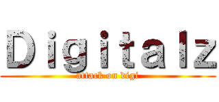 Ｄｉｇｉｔａｌｚ (attack on digi)