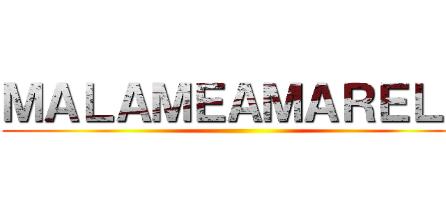 ＭＡＬＡＭＥＡＭＡＲＥＬＯ ()
