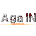 ＡｇａＩＮ (OF BgaIN)