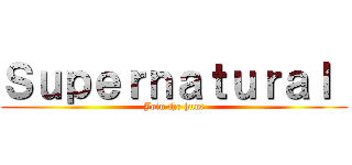 Ｓｕｐｅｒｎａｔｕｒａｌ  (Join the hunt)